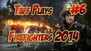 Taff Plays - FireFighters 2014 - Shift 6