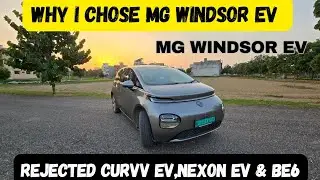 Why I purchased MG Windsor EV over Nexon EV, Curvv EV & Mahindra BE6