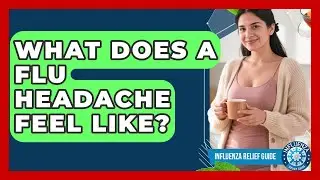 What Does A Flu Headache Feel Like? - Influenza Relief Guide