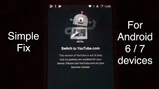 How to fix &ldquo;Switch to YouTube.com&rdquo; massage on the YouTube app for Android 6.0 & 7 (Not Working 2025)