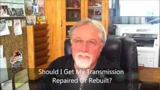 Should I Get My Transmission Repaired Or Rebuilt? VIDEO