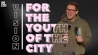 Vision: For The Youth Of The City - 09.11.25 - UNLTD CHURCH - Matt Clayton