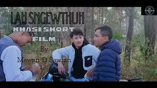 LAH SNGEWTHUH, Part 2 ( Khasi Short Film ) By Mewan D Sawian