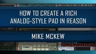 How to Create a Rich Analog-Style Pad in Reason 9.5