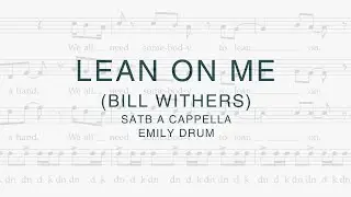 Lean On Me (Bill Withers) - SATB a cappella, Arranged by Emily Drum