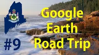 Google Earth Road Trip: Episode 9, Lost My Fellow Brothers and Sleep Hours, Maine