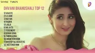 Top 12 Dhvani Bhanushali Songs | Dhvani Bhanushali Jukebox Mashup Mix | Romantic Collection 2023