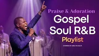 1 Hour Praise & Worship Gospel R&B | Faith & Worship Music (Inspired by Kirk Franklin)