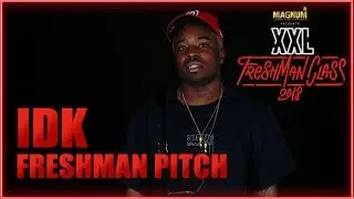 Idk's Pitch for 2018 XXL Freshman