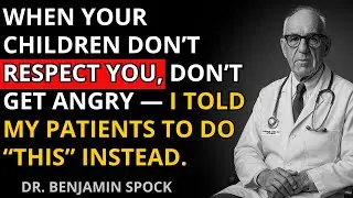 Dr. Benjamin Spock: 7 Powerful Ways To Regain Your Children's Respect! I Did This With Mine.