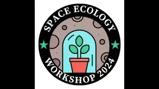 2024 Space Ecology Workshop Day 2 (Part 2/2)