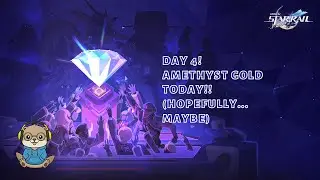 Day 4! Amethyst Gold today!! (hopefully... Maybe)