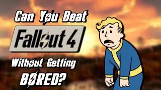 Can You Beat Fallout 4 Without Getting Bored