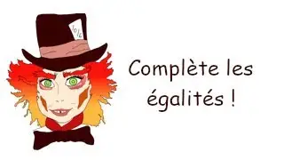 Complète les égalités  - Questions flash