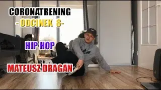 Coronatrening -Trening taneczny w czasie kwarantanny - ODCINEK 8 - Hip Hop - Mateusz Dragan