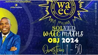 2024 WAEC Mathematics Objective Questions | Detailed Step-by-Step Solutions