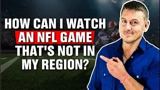 How Can I Watch an NFL Game That's Not in My Region?