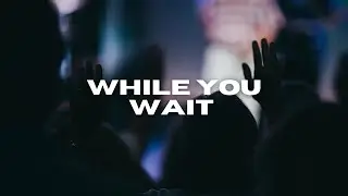 While You Wait Part 3 | Pastor Mark Masoner