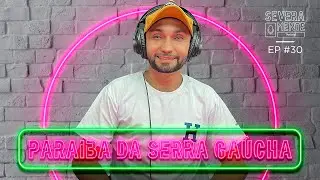 PARAIBA DA SERRA GA&Uacute;CHA - SEVERAMENTE PODCAST [GA&Uacute;CHO RAIZ] #30