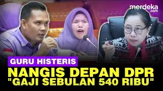 Histeris! Guru Honorer Nangis Depan DPR Digaji RP30 Ribu/Jam: Sebulan Hanya Rp540 Ribu Bu