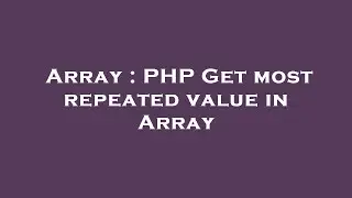 Array : PHP Get most repeated value in Array