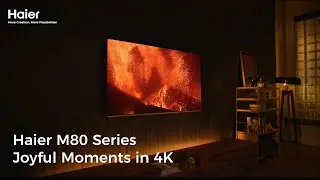 Haier M80 Series | Joyful Moments in 4K