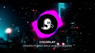 Coldplay - Higher Power (KYLE AND KIO Remix)
