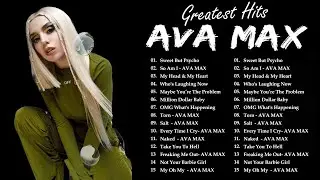 Ava Max Playlist 2025 - Best Songs Collection Full Album - The Best Of Ava Max - Greatest Hits 2025