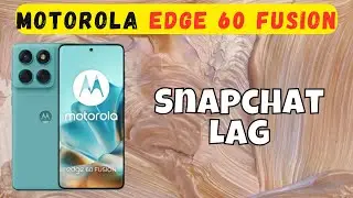 How to Fix Motorola Edge 60 Fusion Snapchat Lag