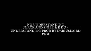 Jmack and Snipe & E Du - Understanding Prod by Dariuslaird PGM