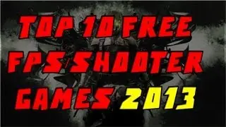 Top 10 Free FPS/Shooter Games for PC 2013 [HD]