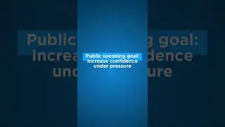 Public speaking goal: Increase confidence under pressure