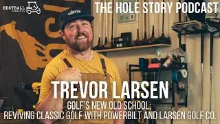 Golf&rsquo;s New Old School: Trevor Larsen on Reviving Classic Golf with PowerBilt and Larsen Golf Co.