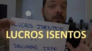 Lucros Isentos de IR e a Entrega da Declara&ccedil;&atilde;o de Imposto de Renda