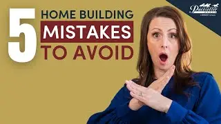 5 Mistakes to AVOID When Building Your Home