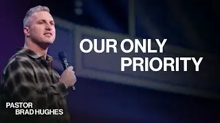 Наш единственный приоритет | Брэд Хьюз