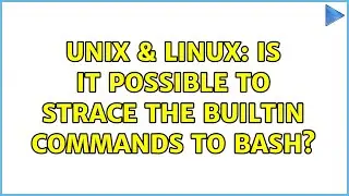Unix & Linux: Is it possible to strace the builtin commands to Bash? (3 Solutions!!)