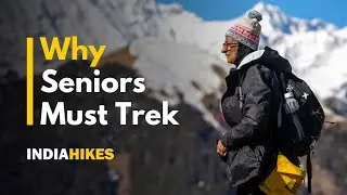 Why Seniors Must Trek | Indiahikes