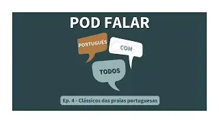 Pod Falar - Português com Todos (Ep. 4) - Clássicos das praias portuguesas