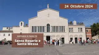 Santo Rosario e Santa Messa - 24 ottobre 2024 (fr. Pasquale Cianci)