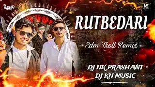 Rutbedari | Edm Troll Remix | Dj K.N Music | Dj Nk Prashant Meerut | Yo Jodi Na Duniya Mai |