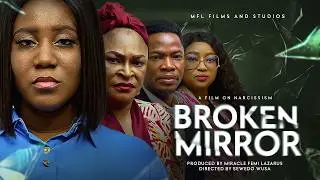 BROKEN  MIRROR || A Film on Narcissism by Miracle Femi Lazarus