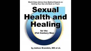 Sexual Health and Healing for the 21st Century Man - Judson Brandeis M.D.