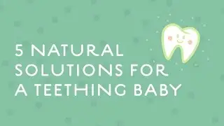 5 Natural Solutions for Teething