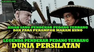 KISAH SANG PENDEKAR SAKTI PEDANG TERBANG DAN PARA PERAMPOK MAKAM KUNO | ALUR CERITA FILM JET LI