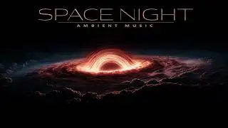 Space Night | Relaxing Space Soundscape for Focus & Stress Relief