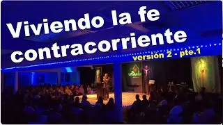 Viviendo la fe contracorriente VERSIÓN 2 parte 1del 8 agosto 2025 CHARLA PREDICACIÓN Modesto Lule