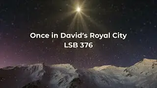 Once in David's Royal City // Hymn LSB 376
