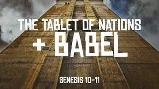 The Tablet of Nations and Babel | Genesis 10-11