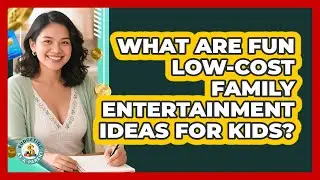 What Are Fun Low-cost Family Entertainment Ideas For Kids? - Budgeting as a Parent